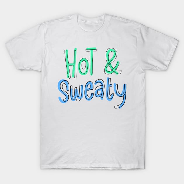 Hot & sweaty 2 T-Shirt by Think Beyond Color